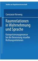 Raumrelationen in Wahrnehmung und Sprache: Kategorisierungsprozesse bei der Benennung visueller Richtungsrelationen(Studien zur Kognitionswissenschaft)