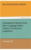 Grammatical Sketch of the Heve Language Shea's Library of American Linguistics. Volume III.