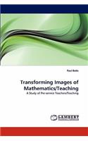 Transforming Images of Mathematics/Teaching