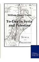 To-Day in Syria and Palestine