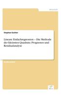 Lineare Einfachregression - Die Methode der kleinsten Quadrate; Prognosen und Residualanalyse