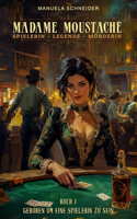 Madame Moustache - Spielerin - Legende - Mörderin