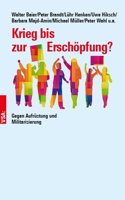 Krieg bis zur Erschopfung?: Gegen Aufrustung und Militarisierung