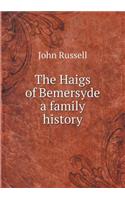 The Haigs of Bemersyde a family history: (English)