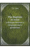 The Baptists in Error a Dialogue Between a Clergyman and a Parishioner