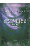 Le fabbriche e i disegni di Andrea Palladio e Le terme Volume 1