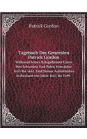 Tagebuch Des Generalen Patrick Gordon Während Seiner Kriegsdienste Unter Den Schweden Und Polen Vom Jahre 1655 Bis 1661, Und Seines Aufenthaltes in Rusland Von Jahre 1661 Bis 1699.