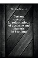 Certane tractatis for reformatioun of doctryne and maneris in Scotland