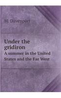 Under the Gridiron a Summer in the United States and the Far West