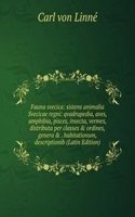 Fauna svecica: sistens animalia Svecicae regni: qvadrupedia, aves, amphibia, pisces, insecta, vermes, distributa per classes & ordines, genera & . habitationum, descriptionib (Latin Edition)
