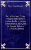 Le cabinet des fs, ou collection choisie des contes des fs, et autres contes merveilleux, orn de figures. Volume 7 (French Edition)