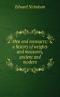 Men and measures; a history of weights and measures, ancient and modern