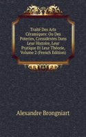 Traite Des Arts Ceramiques: Ou Des Poteries, Considerees Dans Leur Histoire, Leur Pratique Et Leur Theorie, Volume 2 (French Edition)