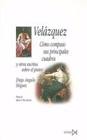 Velazquez: Como Compuso Sus Principales Cuadros y Otros Escritos Sobre El Pintor