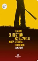 Cuando el destino nos alcance el maiz seguira creciendo