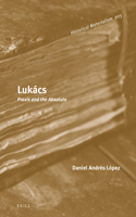Lukács: PRAXIS and the Absolute