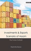 INVESTMENTS AND EXPORTS SCENARIO OF ASSAM: THE FUTURE OUTLOOK