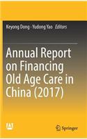 Annual Report on Financing Old Age Care in China (2017)