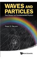 Waves and Particles: Two Essays on Fundamental Physics
