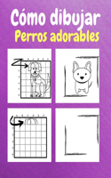 Cómo dibujar perros adorables: Un libro de actividades y dibujos paso a paso para niños