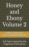 Honey and Ebony Volume 2: Sufi Tales Inspired by the Fragrance of the Quran