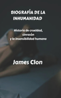 Biografía de la Inhumanidad: Historia de crueldad, sinrazón y la insensibilidad humana