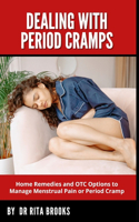 Dealing with Period Cramps: Home Remedies and OTC Options to Manage Menstrual Pain or Period Cramp