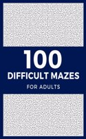100 Difficult Mazes For Adults: Hard & Extreme Challenging Mazes Puzzle Book