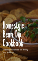 Homestyle Bean Dip Cookbook: A Collection Of Delicious And Healthy Bean Dip Recipes: How To Make Bean Dip Dishes