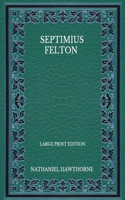Septimius Felton - Large Print Edition