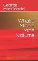 What's Mine's Mine Volume 1