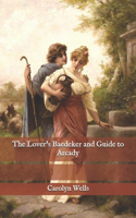 The Lover's Baedeker and Guide to Arcady