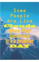 Some People are Like Clouds When They Disappear It's a Brighter Day