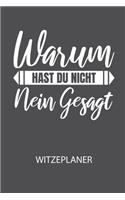 Warum hast du nicht NEIN gesagt. - Witzeplaner: Hilfestellung, um neue Witze zu finden und für immer festzuhalten!