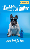 Would You Rather Game Book For Kids Ages 6-12: Over 250 of Hilarious, funny, Silly Questions and Scenarios for kids, and Challenging Choices the Whole Family Will Love, (Game Book Gift Ideas).
