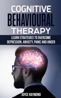 Cognitive Behavioural Therapy: Learn Strategies to Overcome Depression, Anxiety, Panic and Anger