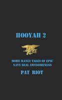 Hooyah 2: More Manly Tales of Epic Navy SEAL Awesomeness