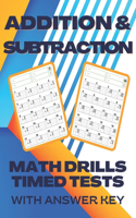 Addition and Subtraction Math Drills Timed Tests with Answers: Math Facts Addition and Subtraction Practice for Kindergarten Grade 1 and Grade 2 students 100 Pages of Math Drills Workbook