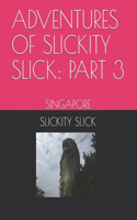 Adventures of Slickity Slick: Part 3: Singapore