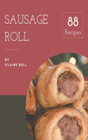 88 Sausage Roll Recipes: A Sausage Roll Cookbook to Fall In Love With