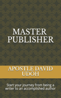 Master Publisher: Start your journey from being a writer to an accomplished author