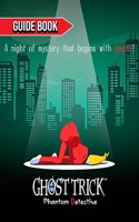Ghost Trick: Phantom Detective Complete Guide: Tips, Tricks, & Strategies