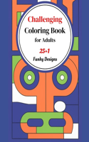 Challenging Coloring Book for Adults: 25+1 funky designs specifically crafted to stimulate your mind and elevate your coloring experience