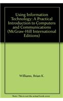 Using Information Technology: A Practical Introduction to Computers and Communications(McGraw-Hill International Editions Series)