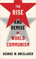 The Rise and Demise of World Communism