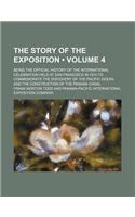 The Story of the Exposition (Volume 4); Being the Official History of the International Celebration Held at San Francisco in 1915 to Commemorate the D