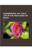 Glenmorven; Or, Child Life in the Highlands, by M.M.B.: (English)