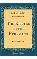 The Epistle to the Ephesians (Classic Reprint)