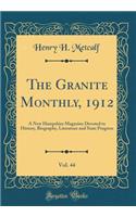 The Granite Monthly, 1912, Vol. 44: A New Hampshire Magazine Devoted to History, Biography, Literature and State Progress (Classic Reprint)