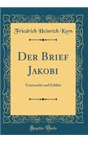 Der Brief Jakobi: Untersucht Und ErklÃ¤rt (Classic Reprint)